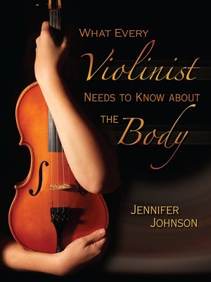 cover image of What Every Violinist Needs to Know About the Body